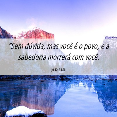 Picture 06 - Jó 12:2 BSL - “Sem dúvida, mas você é o povo, e a - Bible Verse Picture