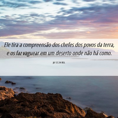 Picture 06 - Jó 12:24 BSL - Ele tira a compreensão dos chefes dos povos da - Bible Verse Picture