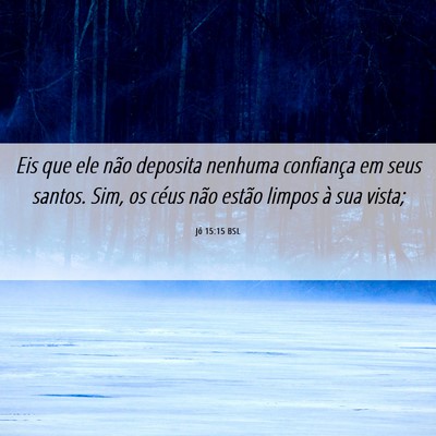 Picture 06 - Jó 15:15 BSL - Eis que ele não deposita nenhuma confiança em - Bible Verse Picture