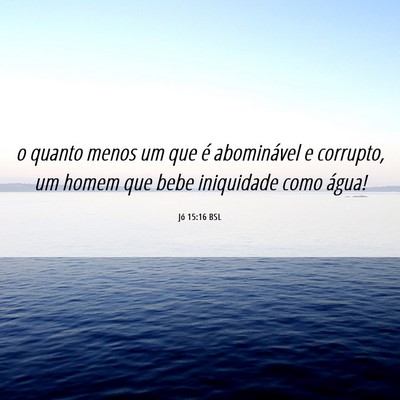 Picture 06 - Jó 15:16 BSL - o quanto menos um que é abominável e corrupto, - Bible Verse Picture
