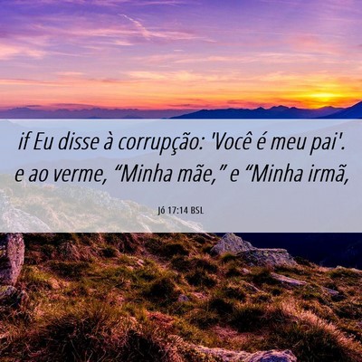 Picture 06 - Jó 17:14 BSL - if Eu disse à corrupção: 'Você é meu pai'. e - Bible Verse Picture