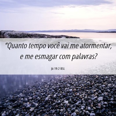 Picture 06 - Jó 19:2 BSL - “Quanto tempo você vai me atormentar, e me - Bible Verse Picture