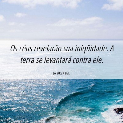 Picture 06 - Jó 20:27 BSL - Os céus revelarão sua iniqüidade. A terra se - Bible Verse Picture