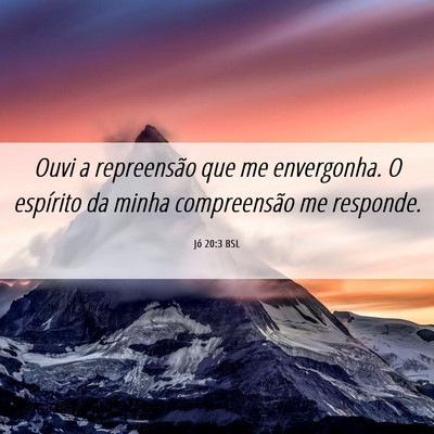 Picture 06 - Jó 20:3 BSL - Ouvi a repreensão que me envergonha. O espírito - Bible Verse Picture