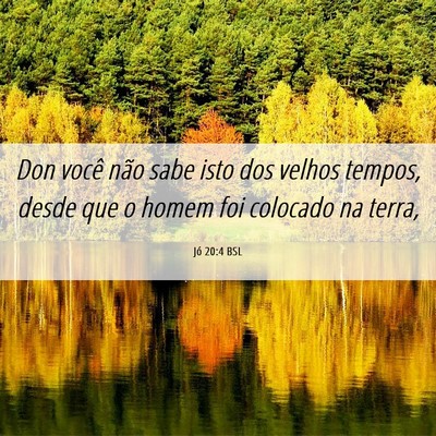 Picture 06 - Jó 20:4 BSL - Don você não sabe isto dos velhos tempos, desde - Bible Verse Picture