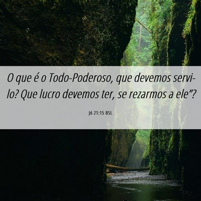 Picture 06 - Jó 21:15 BSL - O que é o Todo-Poderoso, que devemos servi-lo? - Bible Verse Picture