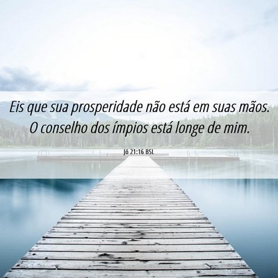 Picture 06 - Jó 21:16 BSL - Eis que sua prosperidade não está em suas - Bible Verse Picture