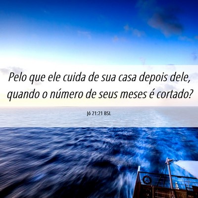 Picture 06 - Jó 21:21 BSL - Pelo que ele cuida de sua casa depois dele, - Bible Verse Picture