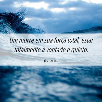 Picture 06 - Jó 21:23 BSL - Um morre em sua força total, estar totalmente à - Bible Verse Picture