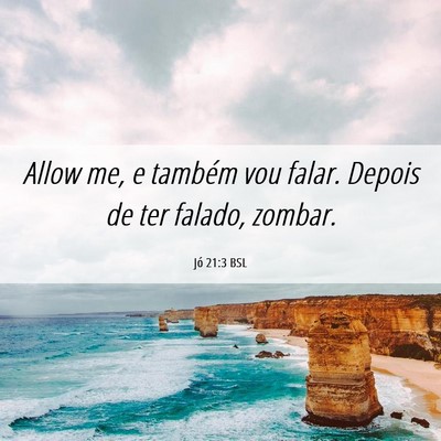 Picture 06 - Jó 21:3 BSL - Allow me, e também vou falar. Depois de ter - Bible Verse Picture