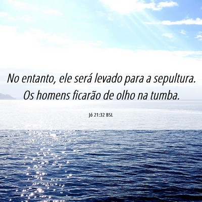 Picture 06 - Jó 21:32 BSL - No entanto, ele será levado para a sepultura. Os - Bible Verse Picture