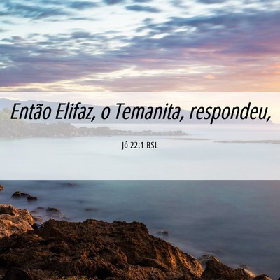 Picture 06 - Jó 22:1 BSL - Então Elifaz, o Temanita, - Bible Verse Picture