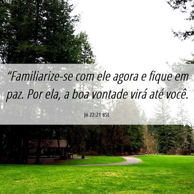 Picture 06 - Jó 22:21 BSL - “Familiarize-se com ele agora e fique em paz. - Bible Verse Picture