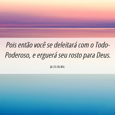 Picture 06 - Jó 22:26 BSL - Pois então você se deleitará com o - Bible Verse Picture