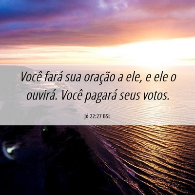 Picture 06 - Jó 22:27 BSL - Você fará sua oração a ele, e ele o ouvirá. - Bible Verse Picture