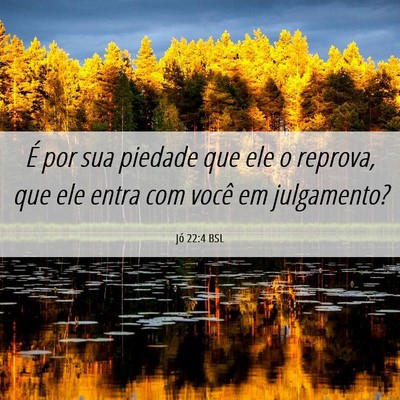 Picture 06 - Jó 22:4 BSL - É por sua piedade que ele o reprova, que ele - Bible Verse Picture