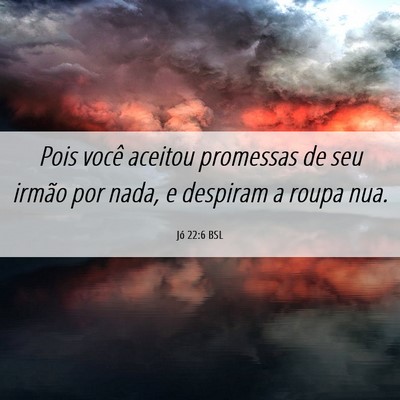 Picture 06 - Jó 22:6 BSL - Pois você aceitou promessas de seu irmão por - Bible Verse Picture