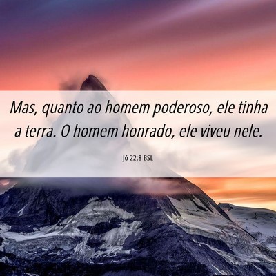 Picture 06 - Jó 22:8 BSL - Mas, quanto ao homem poderoso, ele tinha a terra. - Bible Verse Picture