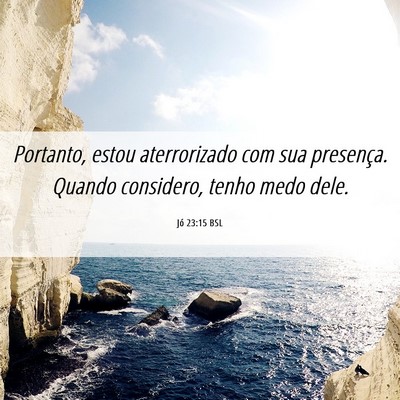 Picture 06 - Jó 23:15 BSL - Portanto, estou aterrorizado com sua presença. - Bible Verse Picture