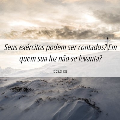 Picture 06 - Jó 25:3 BSL - Seus exércitos podem ser contados? Em quem sua - Bible Verse Picture