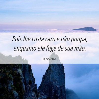Picture 06 - Jó 27:22 BSL - Pois lhe custa caro e não poupa, enquanto ele - Bible Verse Picture