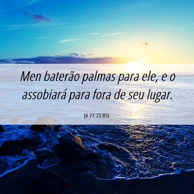 Picture 06 - Jó 27:23 BSL - Men baterão palmas para ele, e o assobiará para - Bible Verse Picture