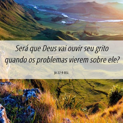 Picture 06 - Jó 27:9 BSL - Será que Deus vai ouvir seu grito quando os - Bible Verse Picture