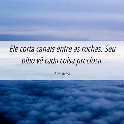 Picture 06 - Jó 28:10 BSL - Ele corta canais entre as rochas. Seu olho vê - Bible Verse Picture