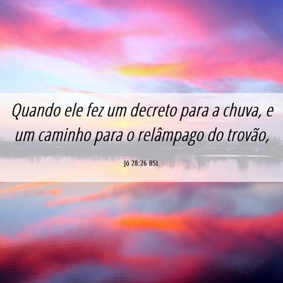 Picture 06 - Jó 28:26 BSL - Quando ele fez um decreto para a chuva, e um - Bible Verse Picture