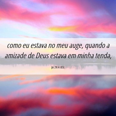Picture 06 - Jó 29:4 BSL - como eu estava no meu auge, quando a amizade de - Bible Verse Picture