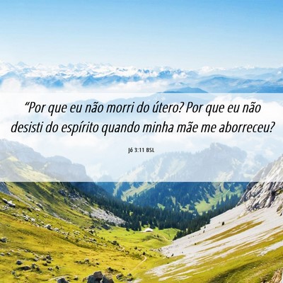 Picture 06 - Jó 3:11 BSL - “Por que eu não morri do útero? Por que eu - Bible Verse Picture