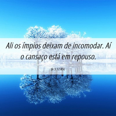 Picture 06 - Jó 3:17 BSL - Ali os ímpios deixam de incomodar. Aí o - Bible Verse Picture