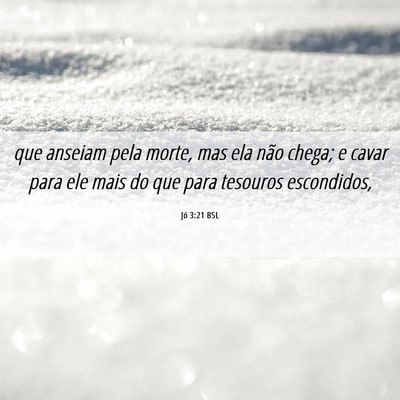 Picture 06 - Jó 3:21 BSL - que anseiam pela morte, mas ela não chega; e - Bible Verse Picture