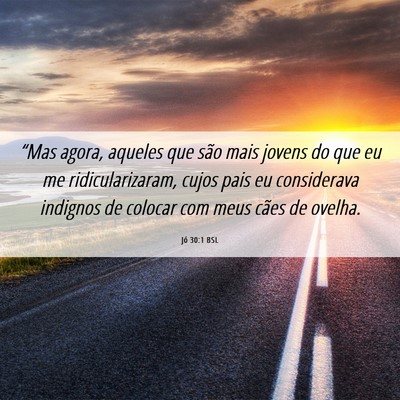 Picture 06 - Jó 30:1 BSL - “Mas agora, aqueles que são mais jovens do que - Bible Verse Picture