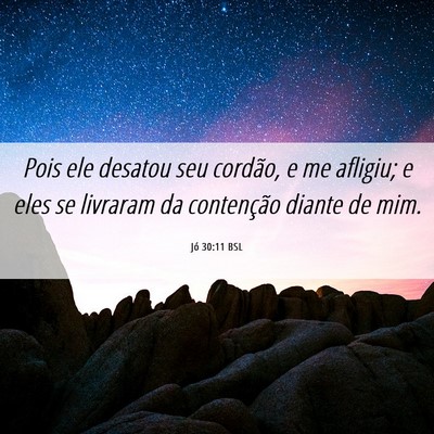 Picture 06 - Jó 30:11 BSL - Pois ele desatou seu cordão, e me afligiu; e - Bible Verse Picture