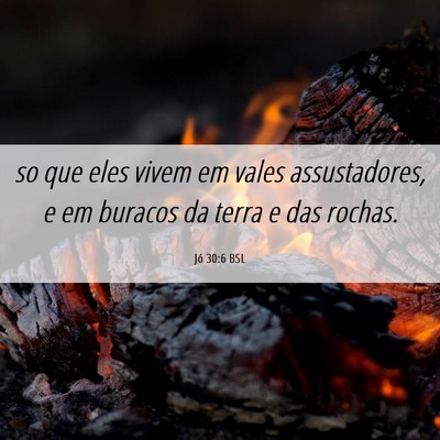 Picture 06 - Jó 30:6 BSL - so que eles vivem em vales assustadores, e em - Bible Verse Picture