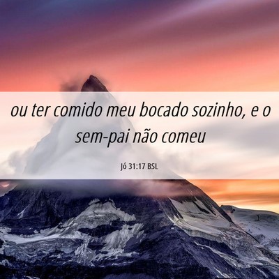 Picture 06 - Jó 31:17 BSL - ou ter comido meu bocado sozinho, e o sem-pai - Bible Verse Picture
