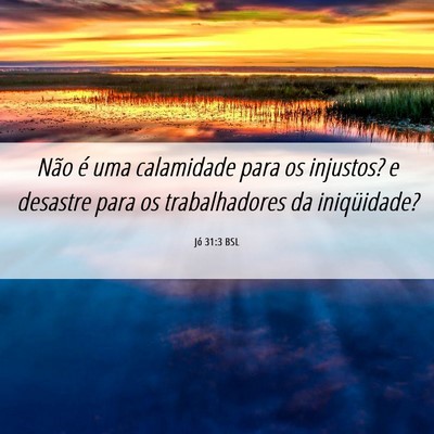 Picture 06 - Jó 31:3 BSL - Não é uma calamidade para os injustos? e - Bible Verse Picture