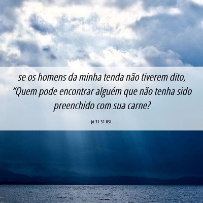 Picture 06 - Jó 31:31 BSL - se os homens da minha tenda não tiverem dito, - Bible Verse Picture