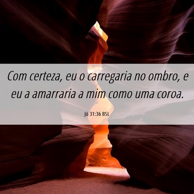 Picture 06 - Jó 31:36 BSL - Com certeza, eu o carregaria no ombro, e eu a - Bible Verse Picture