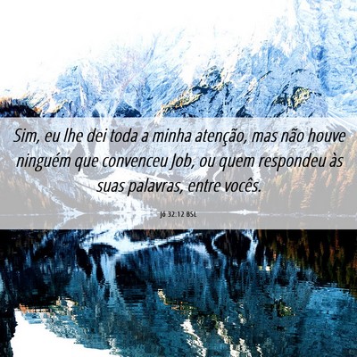 Picture 06 - Jó 32:12 BSL - Sim, eu lhe dei toda a minha atenção, mas não - Bible Verse Picture
