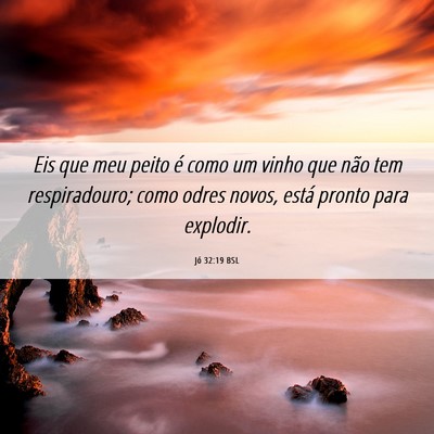 Picture 06 - Jó 32:19 BSL - Eis que meu peito é como um vinho que não tem - Bible Verse Picture