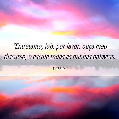 Picture 06 - Jó 33:1 BSL - “Entretanto, Job, por favor, ouça meu - Bible Verse Picture