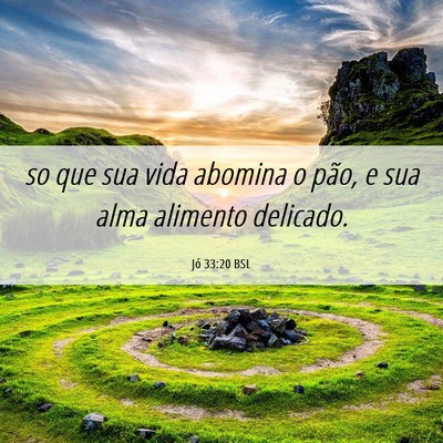 Picture 06 - Jó 33:20 BSL - so que sua vida abomina o pão, e sua alma - Bible Verse Picture