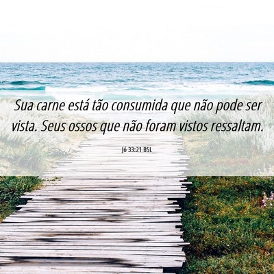 Picture 06 - Jó 33:21 BSL - Sua carne está tão consumida que não pode ser - Bible Verse Picture