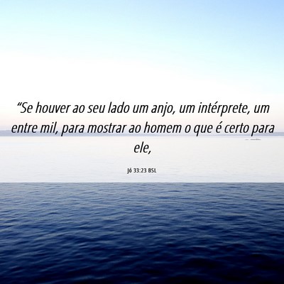 Picture 06 - Jó 33:23 BSL - “Se houver ao seu lado um anjo, um intérprete, - Bible Verse Picture