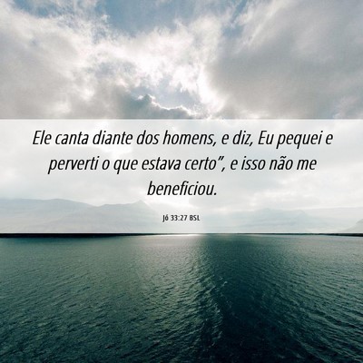 Picture 06 - Jó 33:27 BSL - Ele canta diante dos homens, e diz, Eu pequei e - Bible Verse Picture