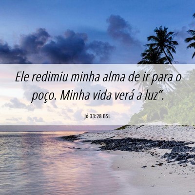 Picture 06 - Jó 33:28 BSL - Ele redimiu minha alma de ir para o poço. Minha - Bible Verse Picture