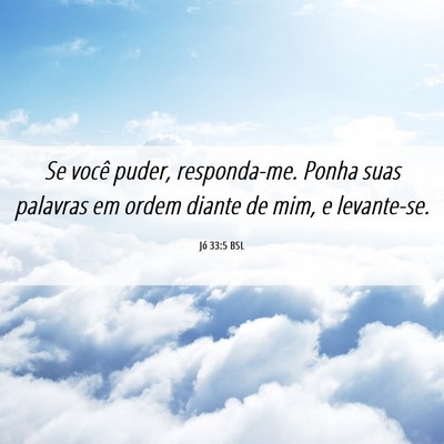 Picture 06 - Jó 33:5 BSL - Se você puder, responda-me. Ponha suas palavras - Bible Verse Picture