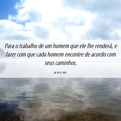 Picture 06 - Jó 34:11 BSL - Para o trabalho de um homem que ele lhe renderá, - Bible Verse Picture